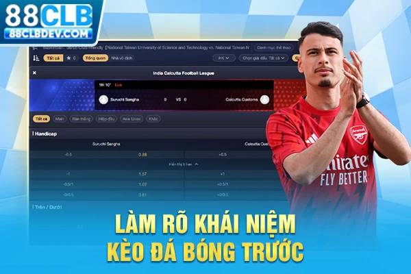 Làm rõ khái niệm kèo đá bóng trước