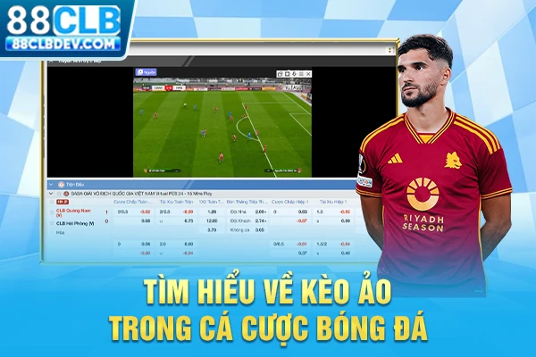 Tìm hiểu về kèo ảo trong cá cược bóng đá