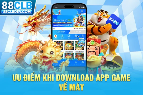 Ưu điểm khi download app game về máy
